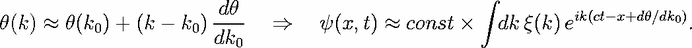                         dh                           integral 
h(k)  ~~  h(k0) + (k- k0)----  ==>     y(x,t)  ~~  const   dk q(k)eik(ct-x+dh/dk0).
                       dk0
