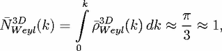             integral k
N 3WDeyl(k) =   r3DWeyl(k) dk  ~~  p- ~~  1,
                             3
            0
