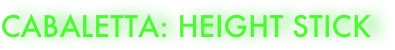CABALETTA: height Stick
